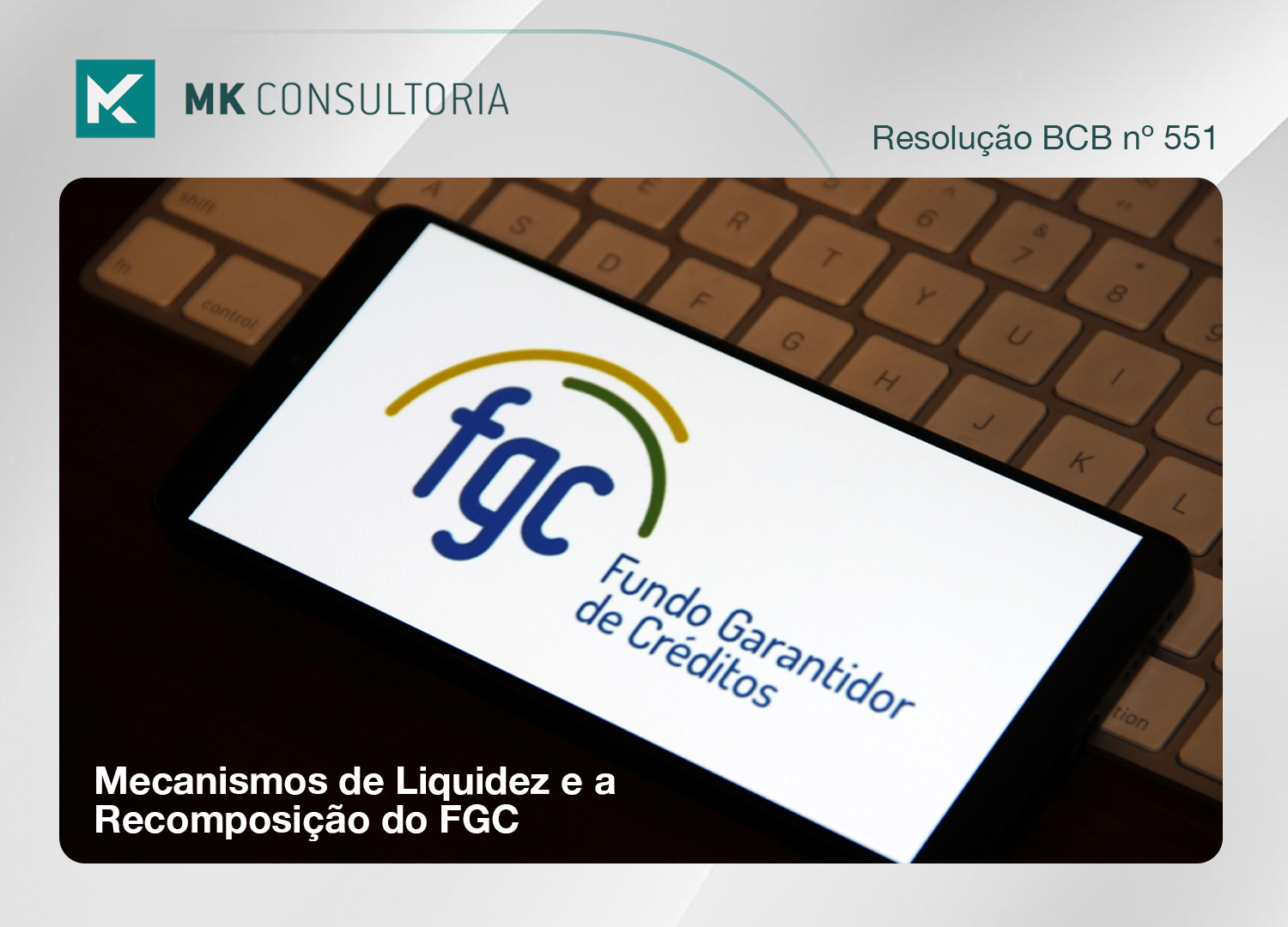 Mecanismos de Liquidez e a Recomposição do FGC – Resolução BCB nº 551