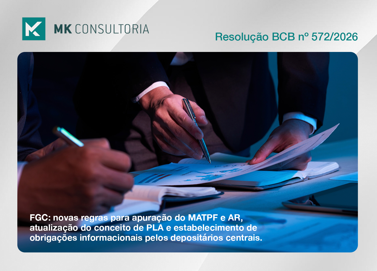 Apuração do MATPF, atualização do conceito de PLA e estabelecimento de obrigações informacionais pelos depositários centrais passam a integrar a regulamentação do FGC, conforme a Resolução BCB nº 572/2026