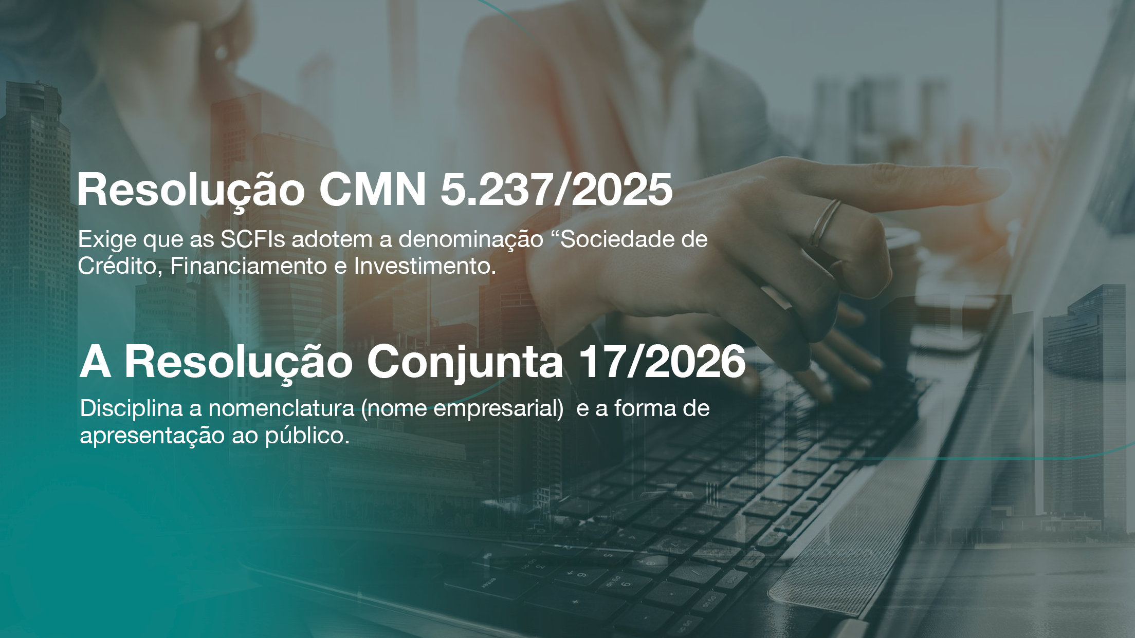 Adequação da denominação social das SCFIs: prazo, condições e providências obrigatórias conforme a Resolução CMN 5.237/2025 e a Resolução Conjunta 17